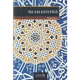 İSLAM ESTETİĞİ - TURAN KOÇ