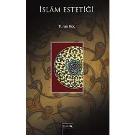 İSLAM ESTETİĞİ - TURAN KOÇ