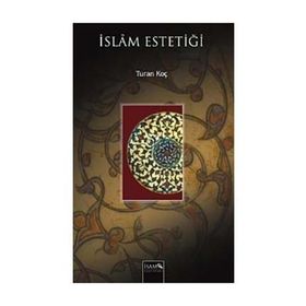 İSLAM ESTETİĞİ - TURAN KOÇ