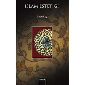 İSLAM ESTETİĞİ - TURAN KOÇ