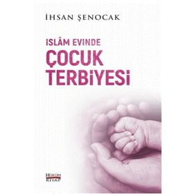 İslam Evinde Çocuk Terbiyesi - İhsan Şenocak