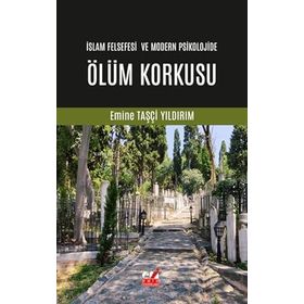İslam Felsefesi ve Modern Psikolojide Ölüm Korkusu Emine Taşçı Yıldırım