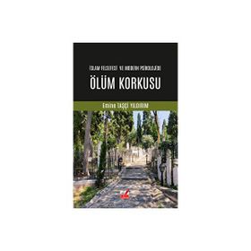 İslam Felsefesi ve Modern Psikolojide Ölüm Korkusu Emine Taşçı Yıldırım