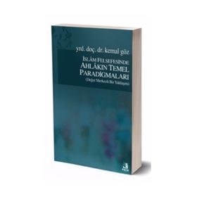 İslam Felsefesinde Ahlakın Temel Paradigmaları - Kemal Göz