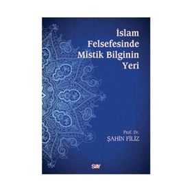 İSLAM FELSEFESINDE MISTIK BILGININ YERI - ŞAHIN FILIZ