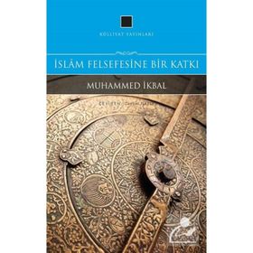 İslam Felsefesine Bir Katkı - Muhammet İkbal