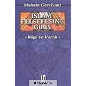 İSLAM FELSEFESINE GİRİŞ VARLIK VE BILGI - MUHSIN GERVIYANI