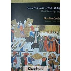 İSLAM FÜTÜVVETİ VE TÜRK AHÎLİĞİ İBN-I BATTUTA´YA ZEYL - MUALLIM CEVDET