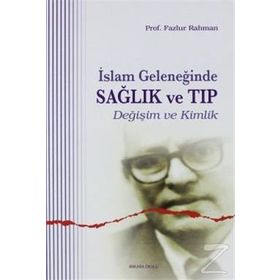 İSLAM GELENEĞİNDE SAĞLIK VE TIP - FAZLUR RAHMAN