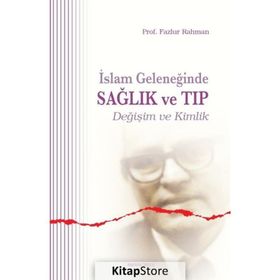 İSLAM GELENEĞİNDE SAĞLIK VE TIP - FAZLUR RAHMAN