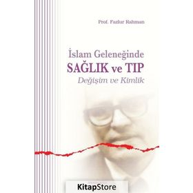 İSLAM GELENEĞİNDE SAĞLIK VE TIP - FAZLUR RAHMAN