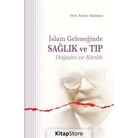 İSLAM GELENEĞİNDE SAĞLIK VE TIP - FAZLUR RAHMAN