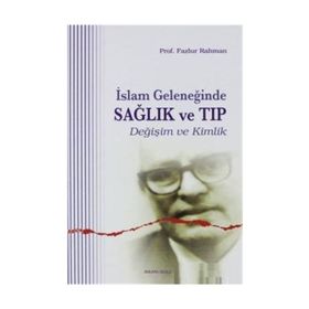 İSLAM GELENEĞİNDE SAĞLIK VE TIP - FAZLUR RAHMAN