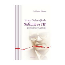 İSLAM GELENEĞİNDE SAĞLIK VE TIP - FAZLUR RAHMAN