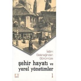 İSLAM GELENEĞİNDEN GÜNÜMÜZE ŞEHİR VE YEREL YÖNETİMLER (2 CILT) - VECDI AKYYÜZ