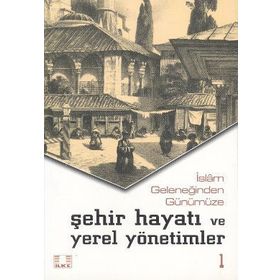 İSLAM GELENEĞİNDEN GÜNÜMÜZE ŞEHİR VE YEREL YÖNETİMLER (2 CILT) - VECDI AKYYÜZ