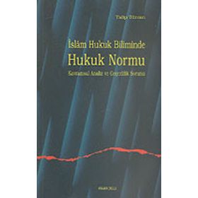 İSLAM HUKUK BILIMINDE HUKUK NORMU KAVRAMSAL ANALIZ VE GEÇERLİLİK SORUNU - TALIP TÜRCAN