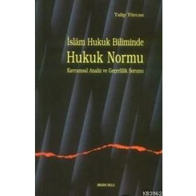 İSLAM HUKUK BILIMINDE HUKUK NORMU KAVRAMSAL ANALIZ VE GEÇERLİLİK SORUNU - TALIP TÜRCAN