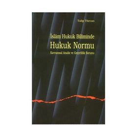 İSLAM HUKUK BILIMINDE HUKUK NORMU KAVRAMSAL ANALIZ VE GEÇERLİLİK SORUNU - TALIP TÜRCAN