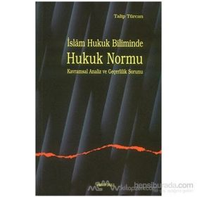 İSLAM HUKUK BILIMINDE HUKUK NORMU KAVRAMSAL ANALIZ VE GEÇERLİLİK SORUNU - TALIP TÜRCAN