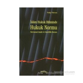 İSLAM HUKUK BILIMINDE HUKUK NORMU KAVRAMSAL ANALIZ VE GEÇERLİLİK SORUNU - TALIP TÜRCAN