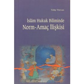İSLAM HUKUK BILIMINDE NORM-AMAÇ İLİŞKİSİ - TALIP TÜRCAN