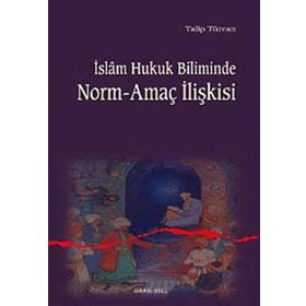 İSLAM HUKUK BILIMINDE NORM-AMAÇ İLİŞKİSİ - TALIP TÜRCAN