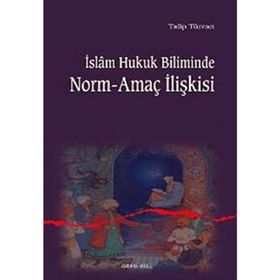 İSLAM HUKUK BILIMINDE NORM-AMAÇ İLİŞKİSİ - TALIP TÜRCAN