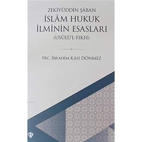 İslam Hukuk İlminin Esasları - Zekiyyüddin Şa’ban