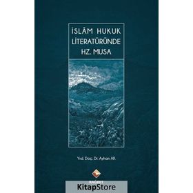 İslam Hukuk Literatüründe Hz. Musa - Ayhan Ak