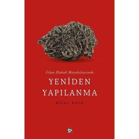 İslam Hukuk Metodolojisinde Yeniden Yapılanma Bilal Kaya