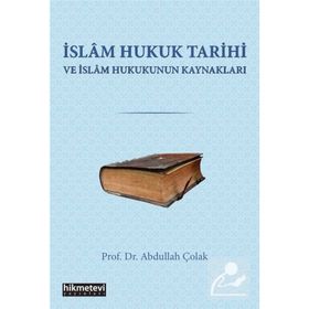 İslam Hukuk Tarihi Ve İslam Hukukunun Kaynakları - Prof. Dr. Abdullah Çolak