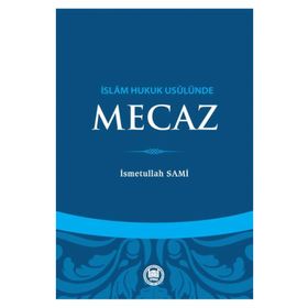 İslam Hukuk Usulünde Mecaz - Üsmetullah Sami