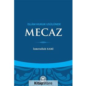 İslam Hukuk Usulünde Mecaz - Üsmetullah Sami