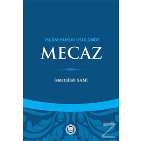 İslam Hukuk Usulünde Mecaz - Üsmetullah Sami