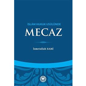 İslam Hukuk Usulünde Mecaz - Üsmetullah Sami