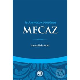 İslam Hukuk Usulünde Mecaz - Üsmetullah Sami