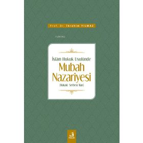 İslam Hukuk Usulünde Mubah Nazariyesi İbrahim Yılmaz