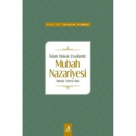 İslam Hukuk Usulünde Mubah Nazariyesi İbrahim Yılmaz