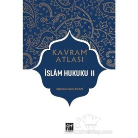 İslam Hukuku 2 - Kavram Atlası - Mehmet Selim Aslan