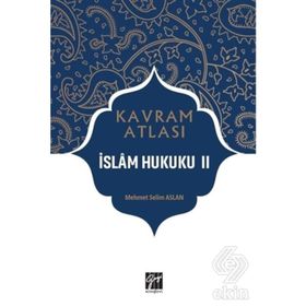 İslam Hukuku 2 - Kavram Atlası - Mehmet Selim Aslan