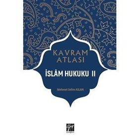 İslam Hukuku 2 - Kavram Atlası - Mehmet Selim Aslan