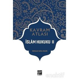 İslam Hukuku 2 - Kavram Atlası - Mehmet Selim Aslan