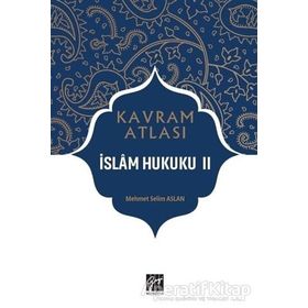 İslam Hukuku 2 - Kavram Atlası - Mehmet Selim Aslan