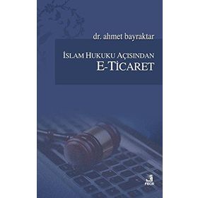 İslam Hukuku Açısından E-Ticaret - Ahmet Bayraktar