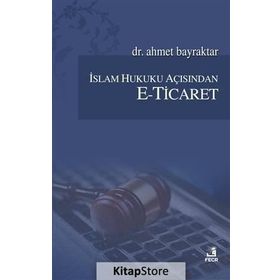 İslam Hukuku Açısından E-Ticaret - Ahmet Bayraktar