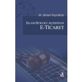 İslam Hukuku Açısından E-Ticaret - Ahmet Bayraktar