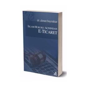 İslam Hukuku Açısından E-Ticaret - Ahmet Bayraktar