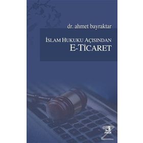 İslam Hukuku Açısından E-Ticaret - Ahmet Bayraktar