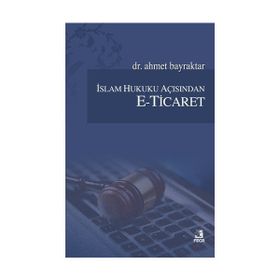 İslam Hukuku Açısından E-Ticaret - Ahmet Bayraktar